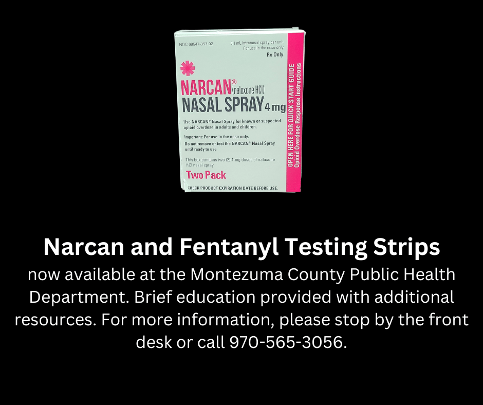 Available now at the Montezuma County Public Health Department. Brief education provided with additional resources. Please acquire at the front desk for more information or call 970-565-3056.